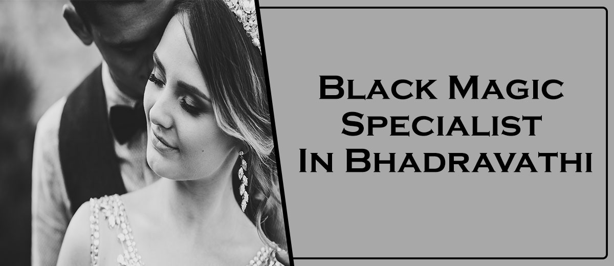 Black Magic Specialist In Bhadravathi